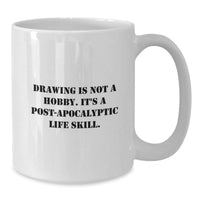 Load image into Gallery viewer, Funny Drawing Gifts for Men Women Friends Family - White Coffee Mug - Drawing Is Not A Hobby Its A Post-apocalyptic Life Skill Christmas Unique Presents - Additional
