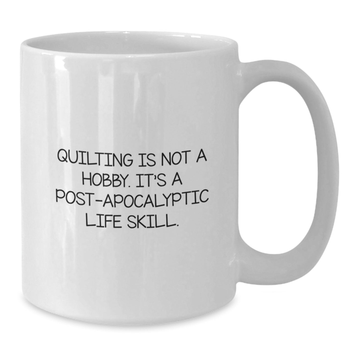 Quilting Enthusiasts Gifts from Friends Unique White Coffee Mugs for Women, 'Quilting Is Not A Hobby. It's A Post-apocalyptic Life Skill.', Birthday Unique Gifts - Additional