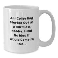 Load image into Gallery viewer, Art Collecting Humor Gifts from Friends for Men Birthday Unique White Coffee Mug - Additional
