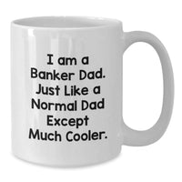 Load image into Gallery viewer, Funny Banker Gifts from Dad for Christmas Unique White Coffee Mugs, I&#39;m a Banker Dad, Just Like a Normal Dad Except Much Cooler. - Additional
