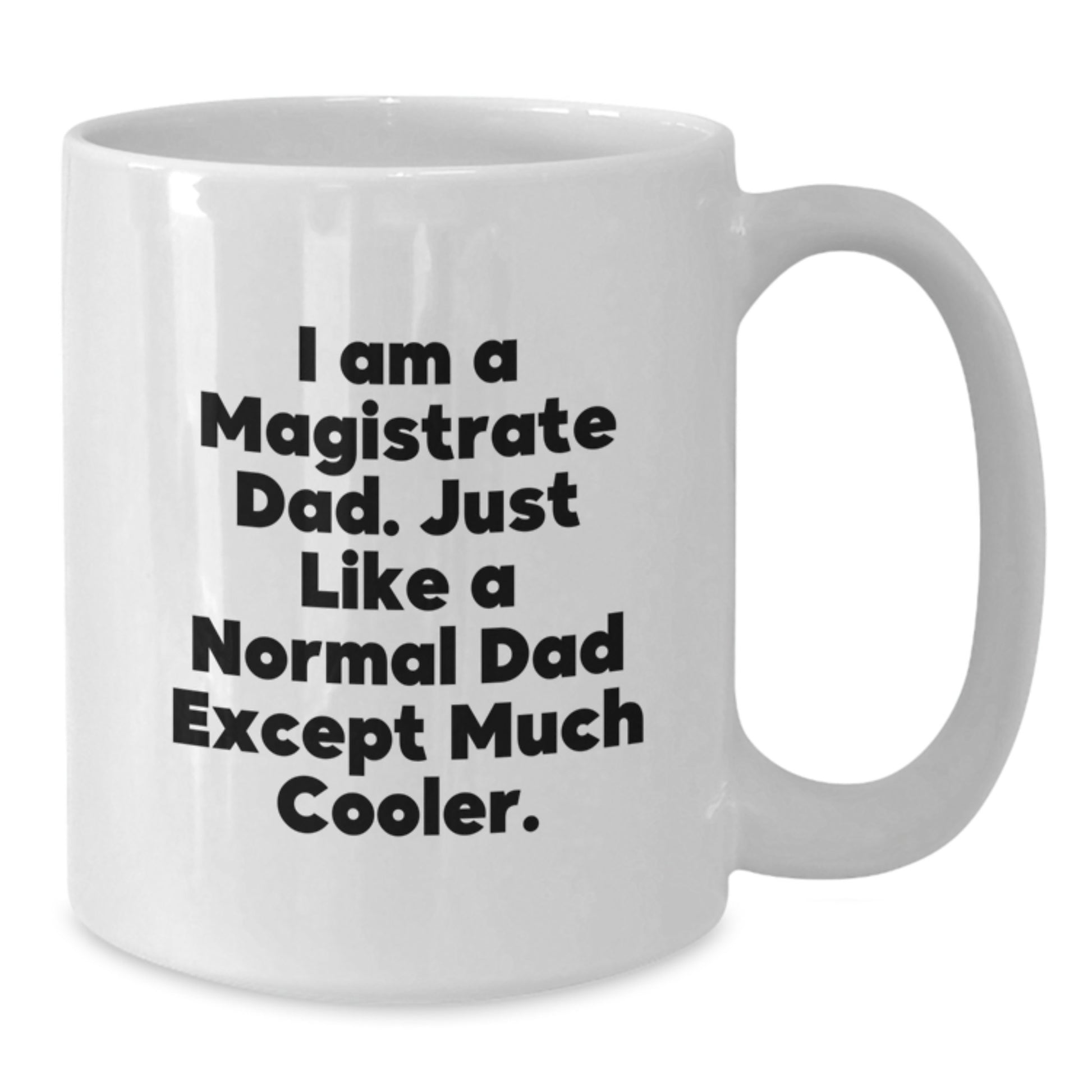 Funny Magistrate Gifts for Him - I Am A Magistrate Dad - Unique Birthday Unique Gifts from Dad to Magistrate Men - Additional