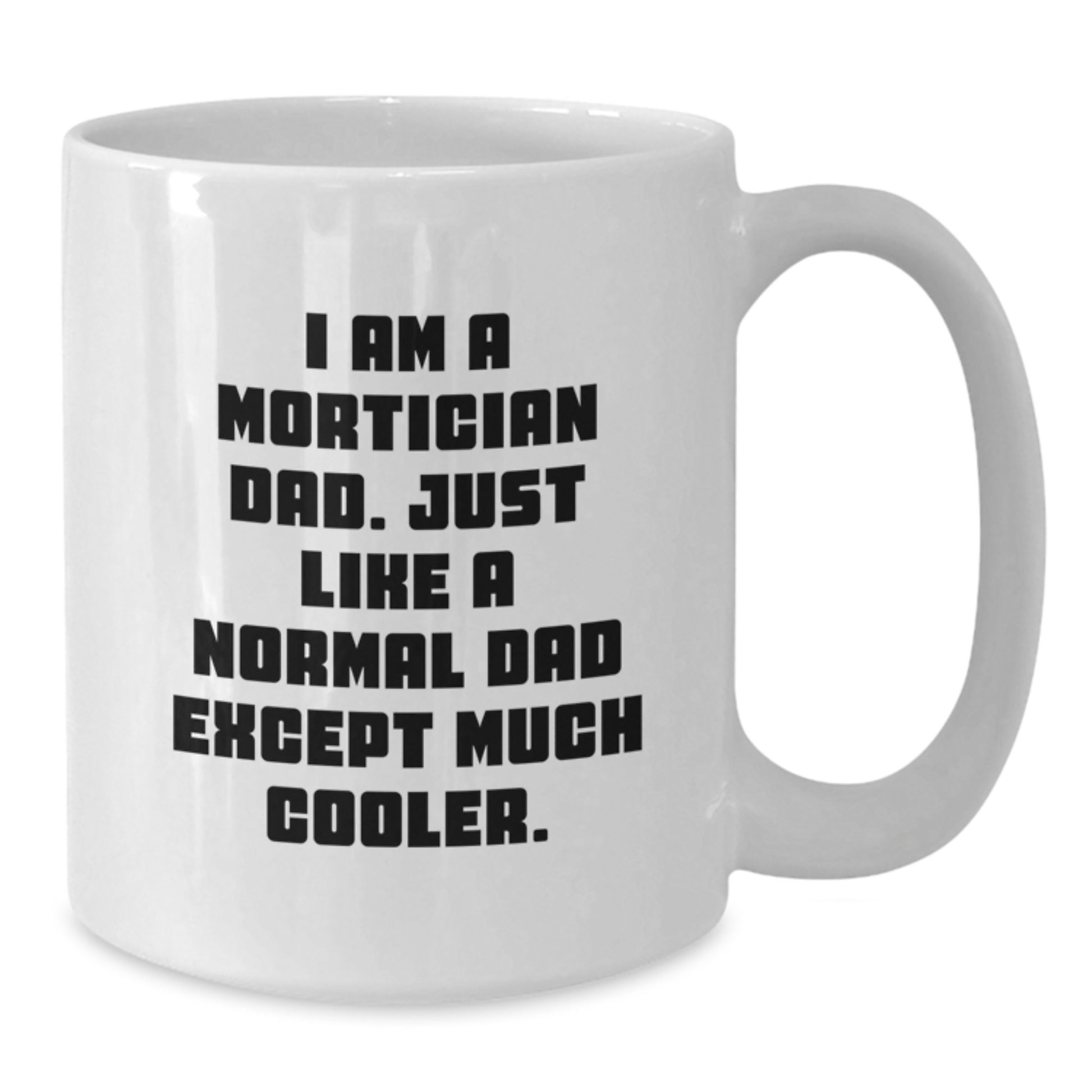 Funny Mortician Gifts for Mortician Dad, White Coffee Mug with I Am A Mortician Dad Quote, Birthday Unique Gifts from Family - Additional