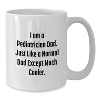 Load image into Gallery viewer, Funny Pediatrician Dad Gifts from Men to Pediatrician Graduation Unique White Coffee Mugs, &#39;I Am A Pediatrician Dad. Just Like A Normal Dad Except Much Cooler.&#39; - Additional
