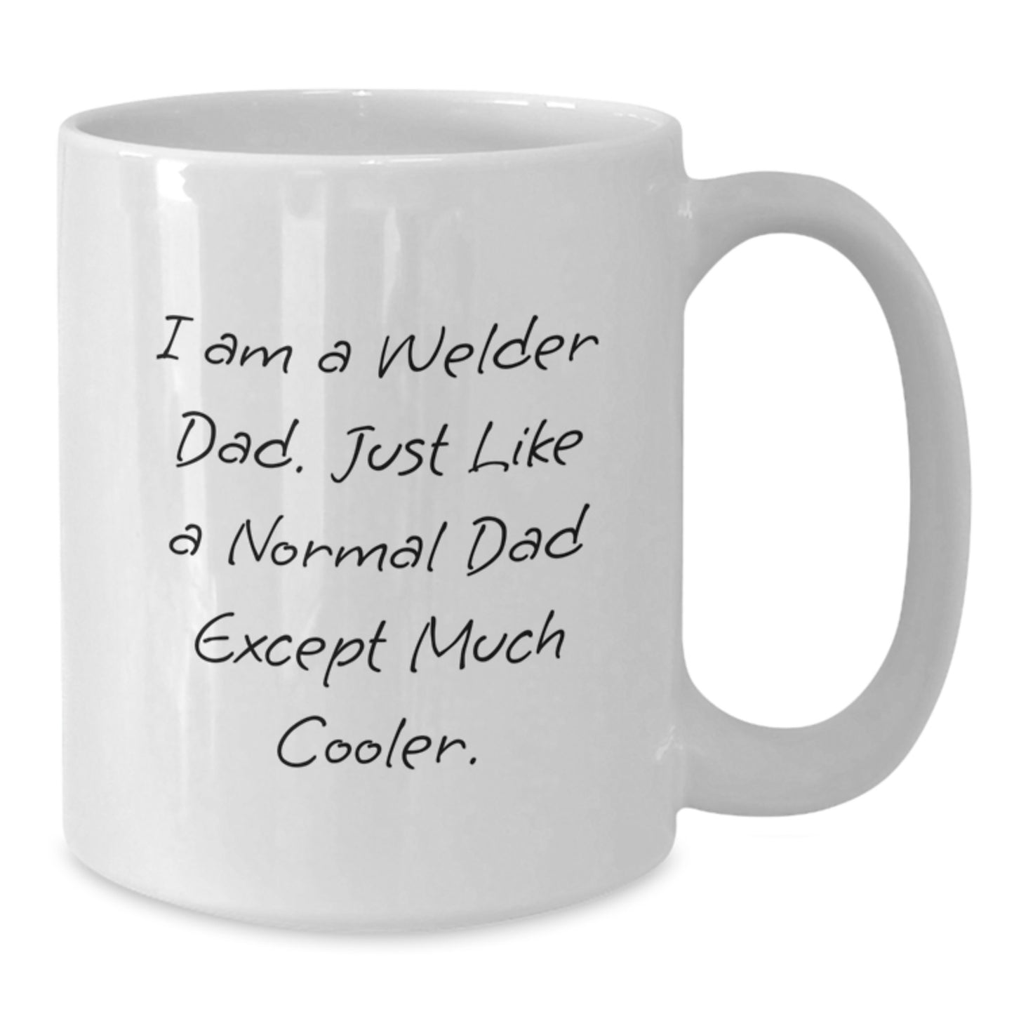 Funny Welder Gifts - I Am A Welder Dad Gifts from Men to Welder for Valentine's Unique - White Coffee Mug 15 oz - Additional