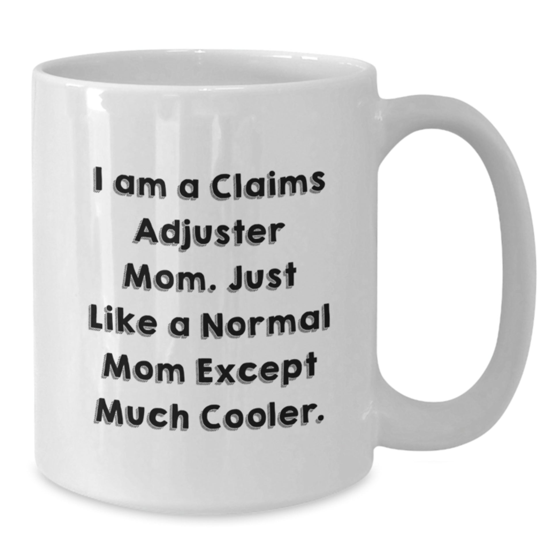 Funny Claims Adjuster Mom Gifts for Women, Birthday Unique White Coffee Mug from Mom to Daughter, 11oz or 15oz Ceramic Mug with I Am A Claims Adjuster Mom Quote - Additional