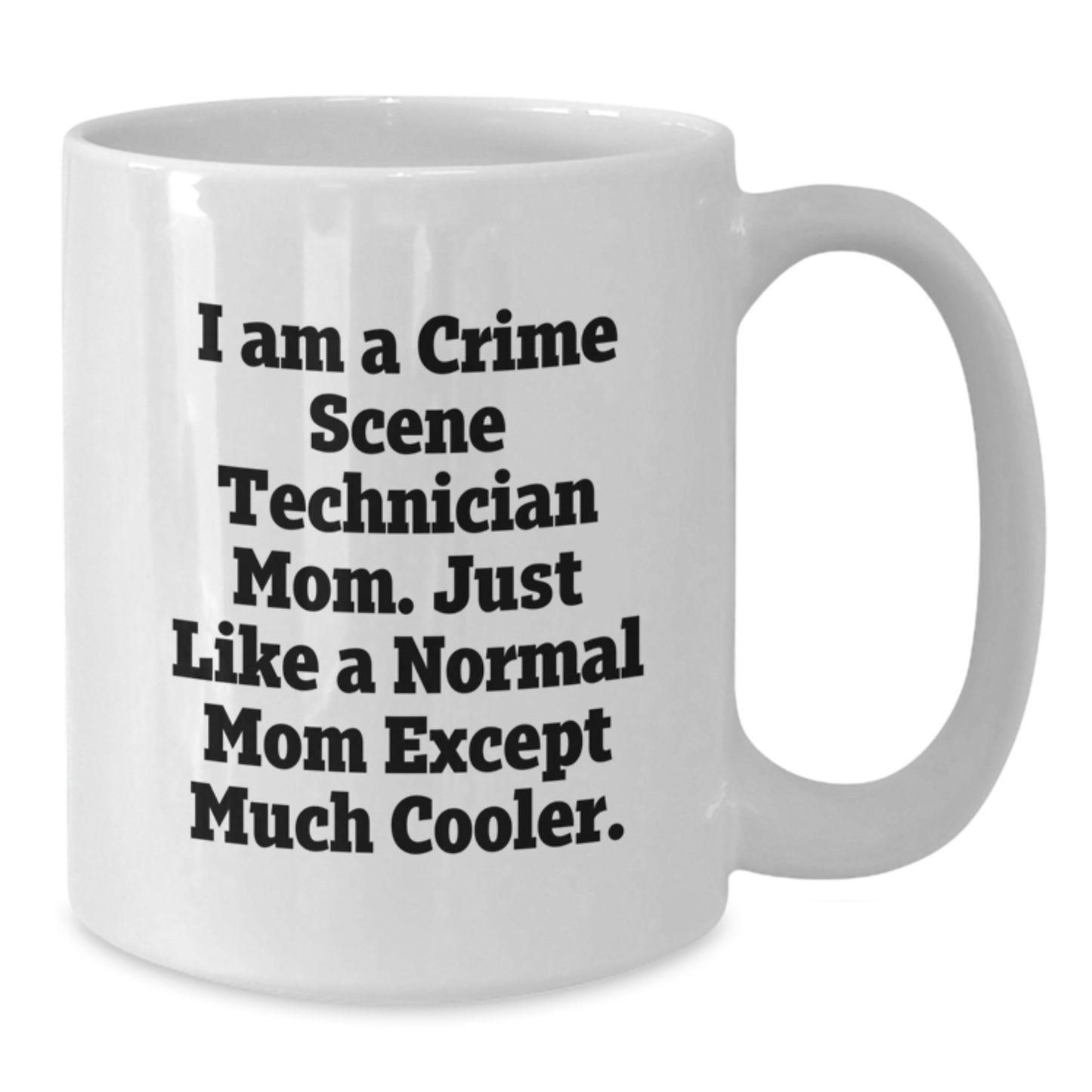 Funny Crime Scene Technician Gifts, White Coffee Mugs for Mom, I Am A Crime Scene Technician Mom Except Much Cooler, Mother's Day Unique Gifts from Friends to Family - Additional
