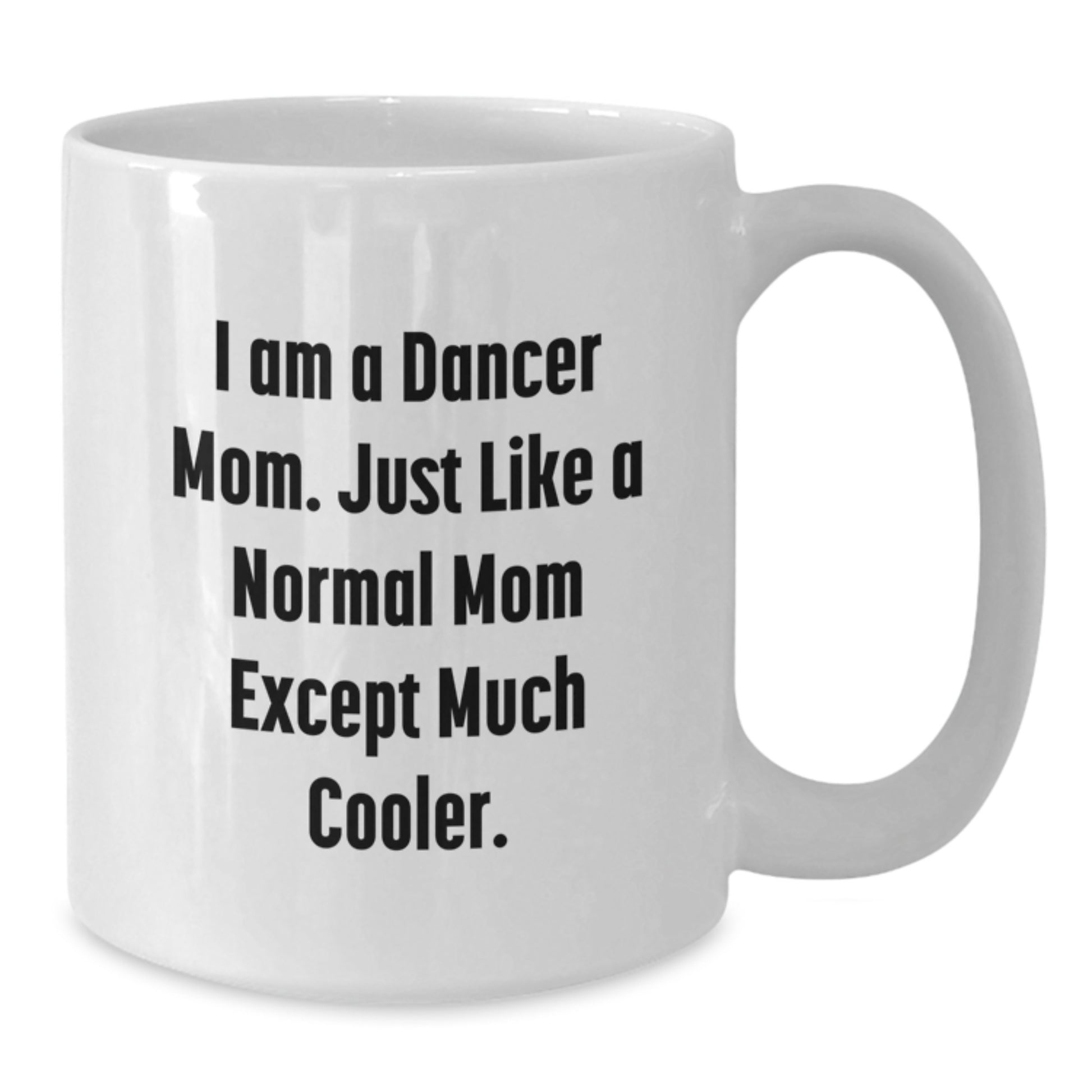 Funny Dancer Mom Gifts for Dancers - White Coffee Mug, 'I Am A Dancer Mom' - Birthday Unique Gifts from Mom to Dancer Daughter - Additional