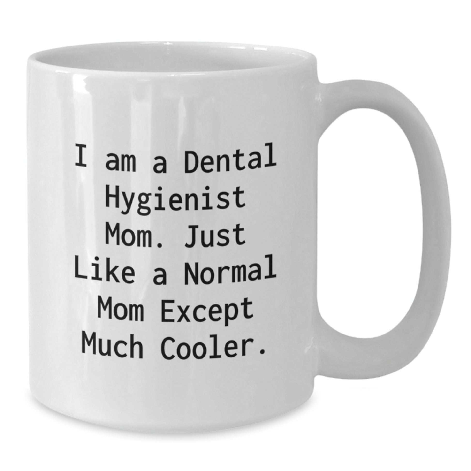 Funny Gifts from Mom, A Dental Hygienist to Dental Hygienist Friends, Unique White Coffee Mug for Dental Hygienist Valentines Day - Additional