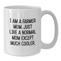 Load image into Gallery viewer, Gifts from Mom to Farmer on Valentine's - Funny White Coffee Mug for Farmer Mom, I Am A Farmer Mom Except Much Cooler, Farmer White Coffee Mug - Additional
