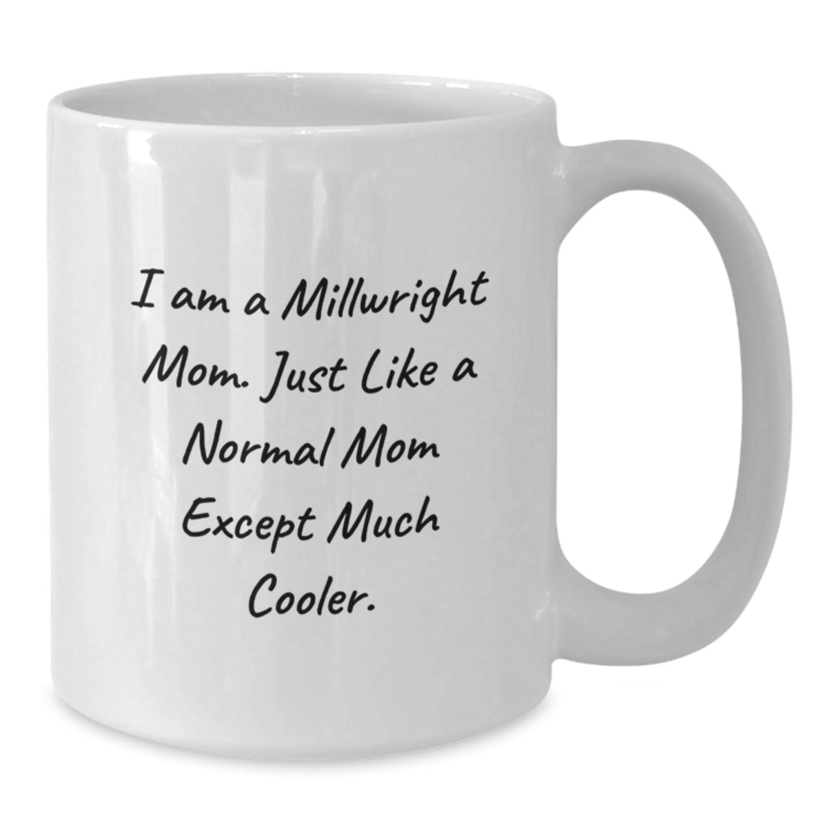 Funny Millwright Mom White Coffee Mug - Unique Gifts for Millwright Men, Women, Friends and Family - Additional