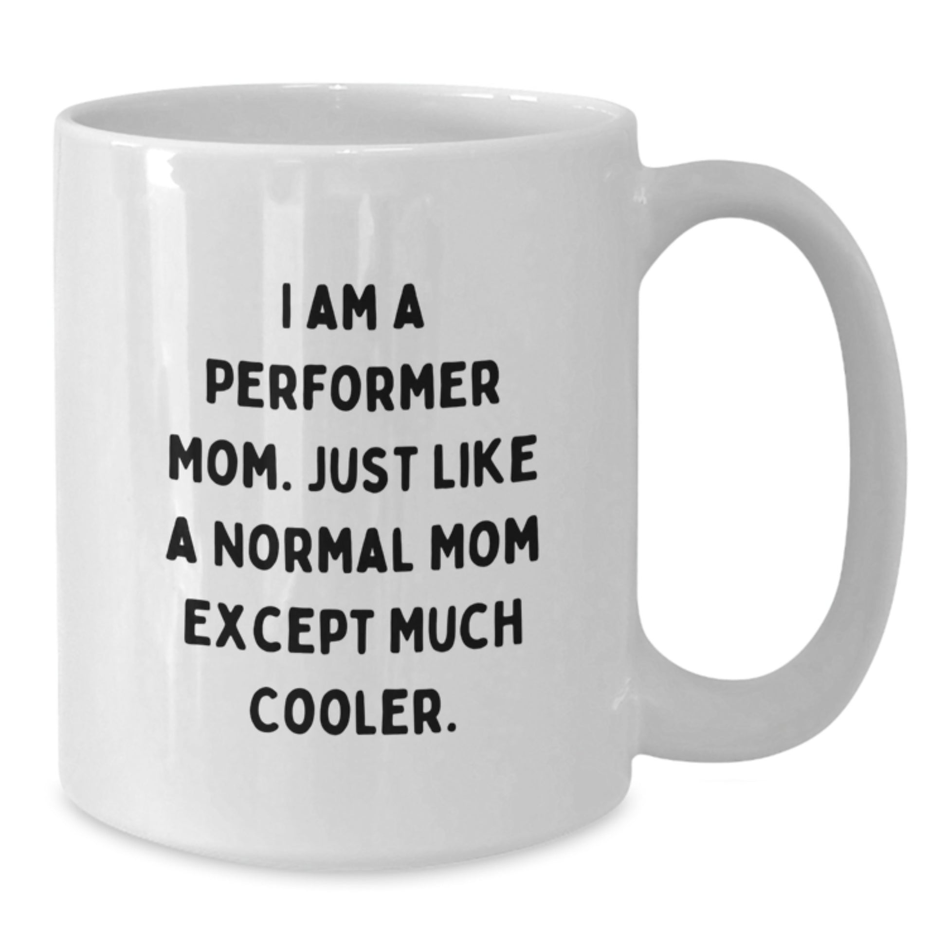 Funny Performer Mom White Coffee Mug Gifts from Mom to Performer Friends on Birthday Unique Gift - Additional