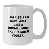 Load image into Gallery viewer, Funny Teller Mom White Coffee Mug, Gifts from Mom to Teller, Valentine's Unique Gifts, White Ceramic Mug for Teller, Funny Quote 'I Am A Teller Mom...' - Additional
