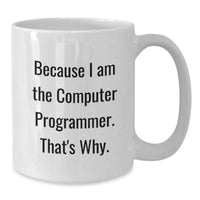 Load image into Gallery viewer, Funny Computer Programmer White Coffee Mug Gifts from Men to Friends, Unique Valentine's Gifts for Him, White Ceramic Mug with 'Because I Am The Computer Programmer. That's Why.' Quote - Additional

