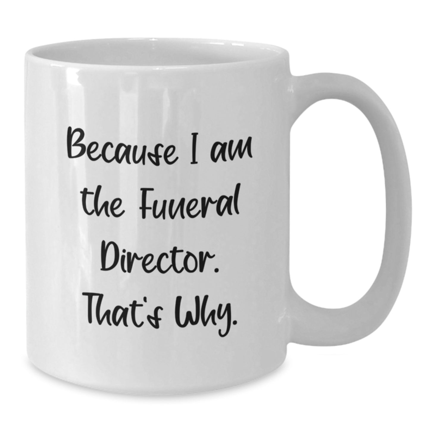 Funny Funeral Director Gifts from Women for Women White Coffee Mugs Because I Am The Funeral Director Mug, Valentine's Unique Gifts for Funeral Director Friends - Additional