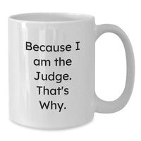 Load image into Gallery viewer, Funny Judge White Coffee Mug, Gifts from Friends for Judge, Because I Am The Judge, That's Why, White Christmas Unique Gifts - Additional
