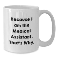 Load image into Gallery viewer, Funny Medical Assistant Gifts from Friends for Valentine's Unique White Coffee Mugs Because I Am The Medical Assistant That's Why - Additional
