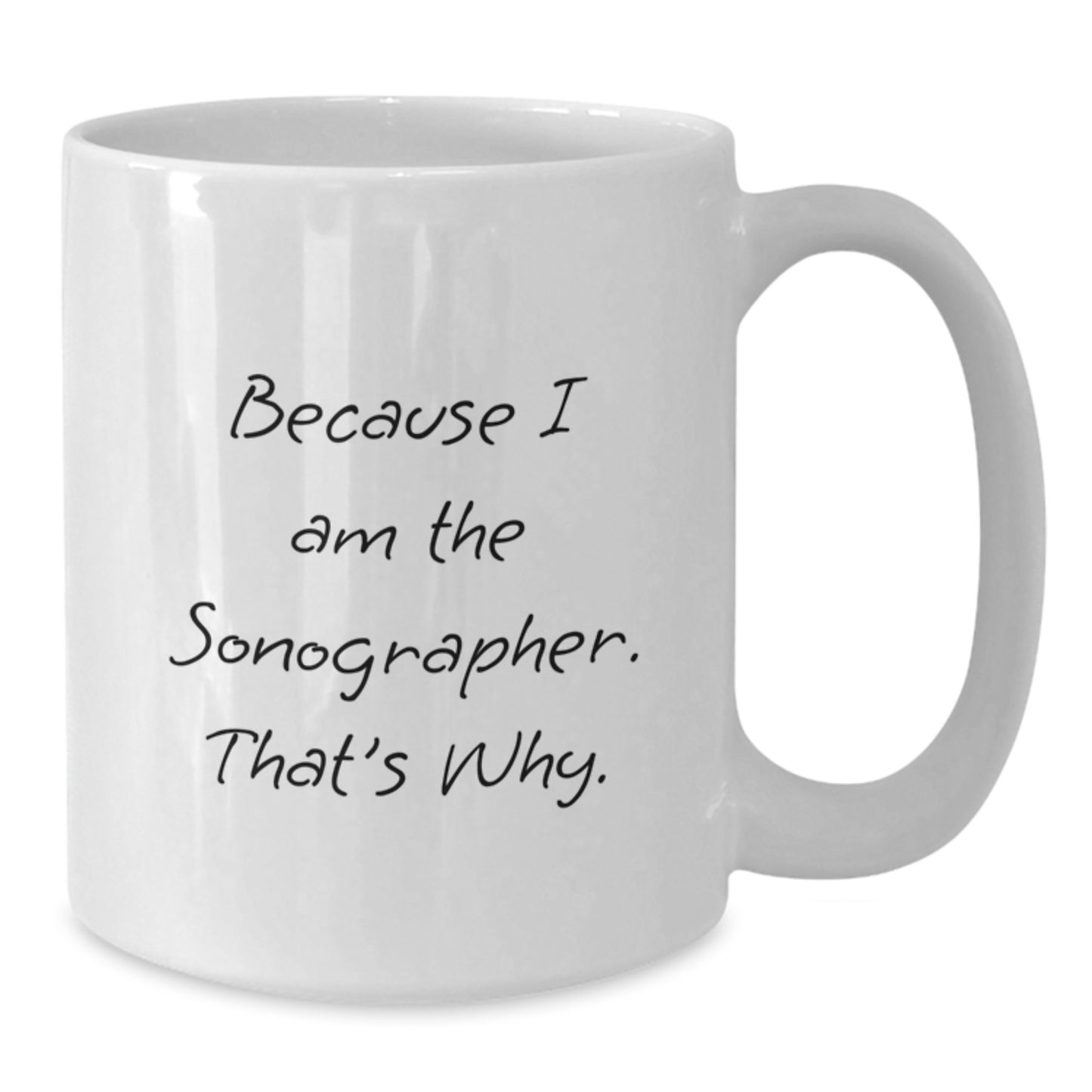 Funny Sonographer Gifts for Him or Her - Because I Am The Sonographer, That's Why. - White Coffee Mug - Additional