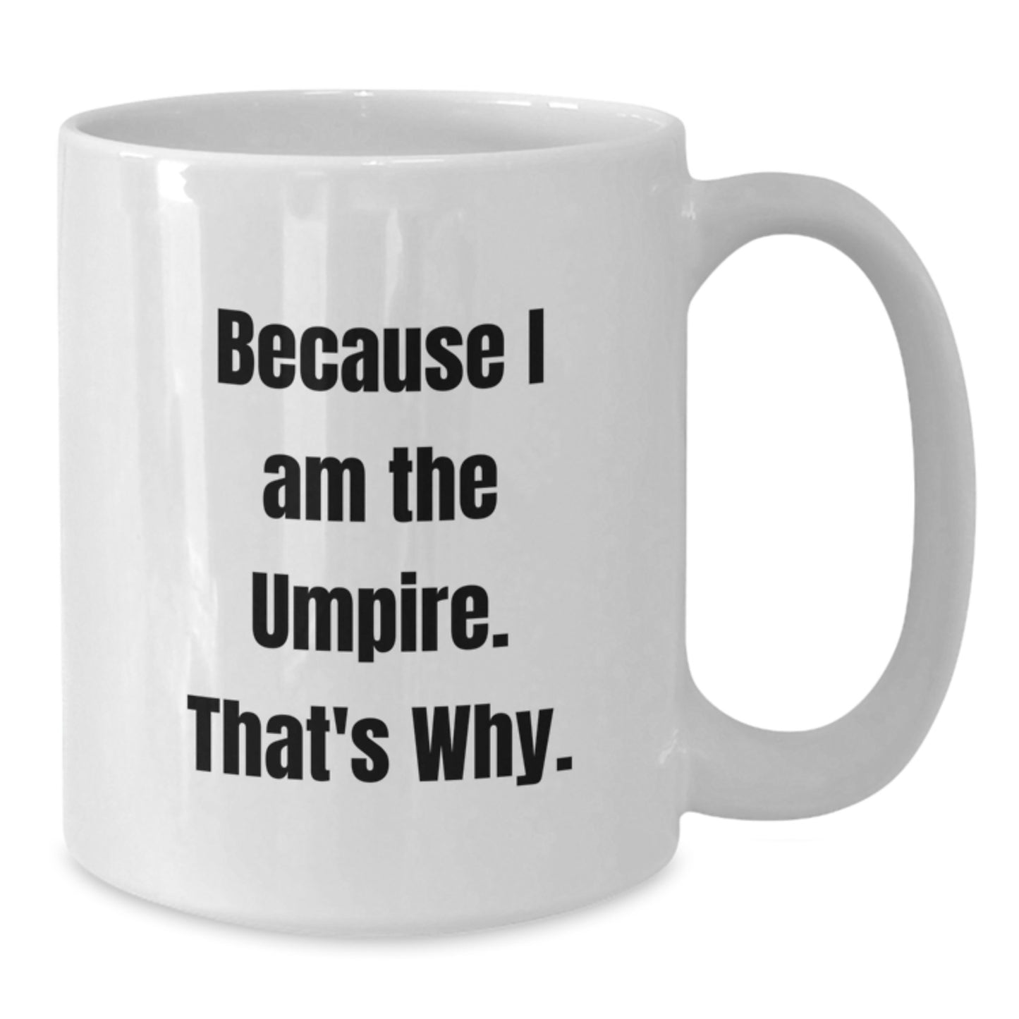 Funny Umpire Gifts for Umpire Enthusiasts White Coffee Mug, Gifts from Men, Birthday Unique Gifts for Him, Because I Am The Umpire. That's Why. - Additional