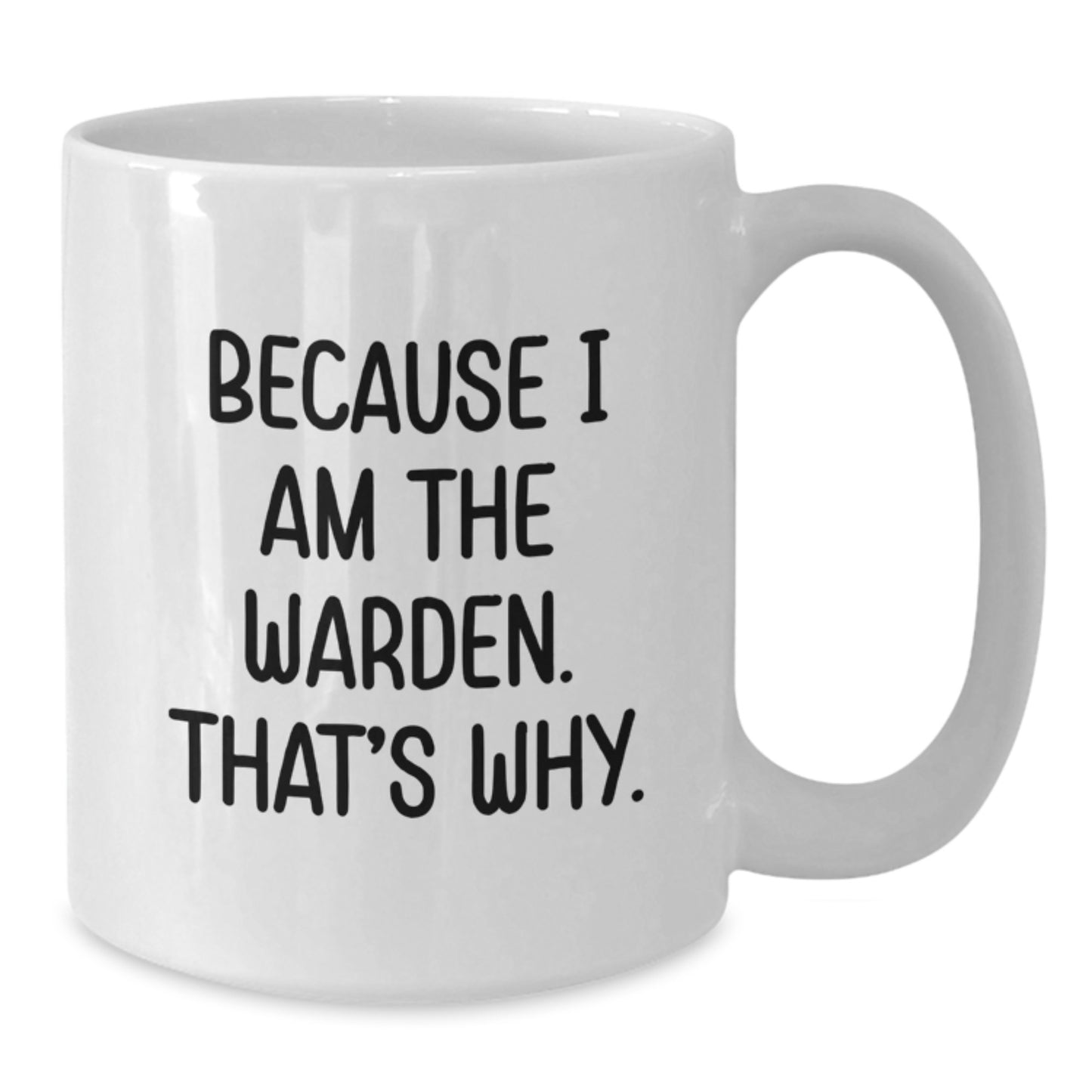 Funny Warden Coffee Mug Gifts for Men Friends Family - Because I Am The Warden That's Why White Coffee Mug - Additional