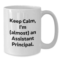 Load image into Gallery viewer, Funny Gifts for Assistant Principal, Valentine's Unique Mugs, White Coffee Mug, Keep Calm I'm Almost An Assistant Principal. - Additional
