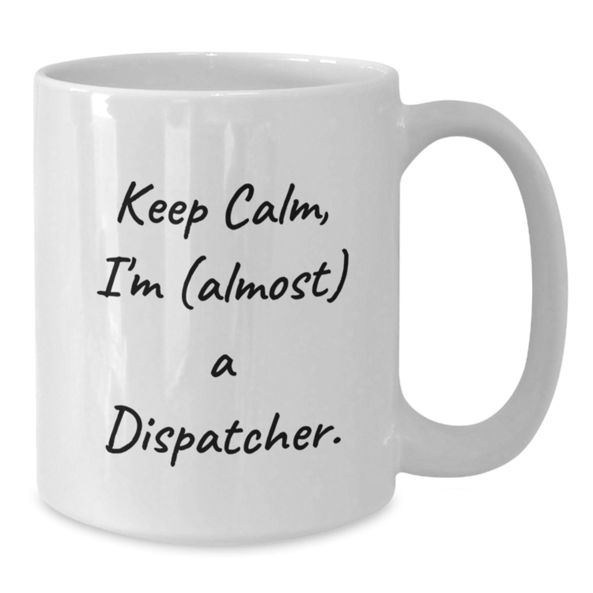 Funny Dispatcher Gifts, White Coffee Mug, 'Keep Calm, I'm (almost) A Dispatcher.' - Ideal for Dispatcher Enthusiasts, Women, and Coworkers, Unique Mother's Day Unique Gifts from Family, Friends - Additional