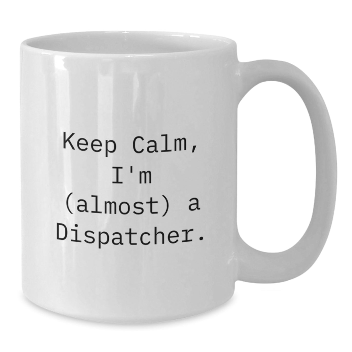 Funny Dispatcher Gifts from Men, White Coffee Mugs for Dispatcher, 'Keep Calm I'm almost a Dispatcher' Mother's Day Unique Gifts - Additional