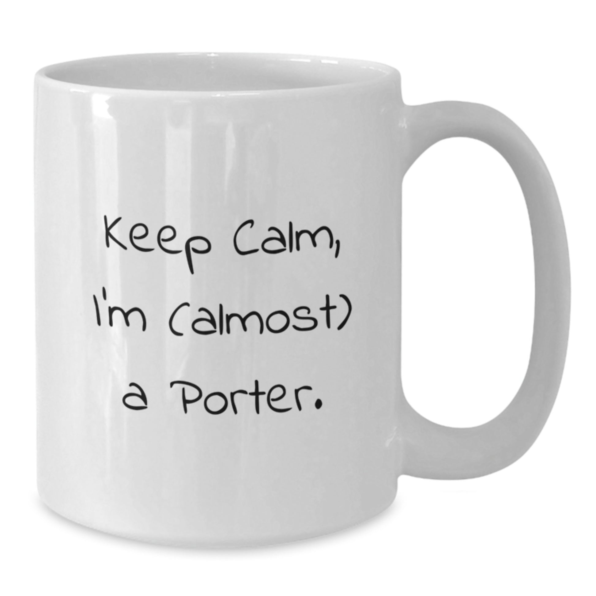 Funny Gifts from Friends for Porter on Valentine's White Coffee Mug with Keep Calm, I'm (almost) A Porter. Quote - Additional