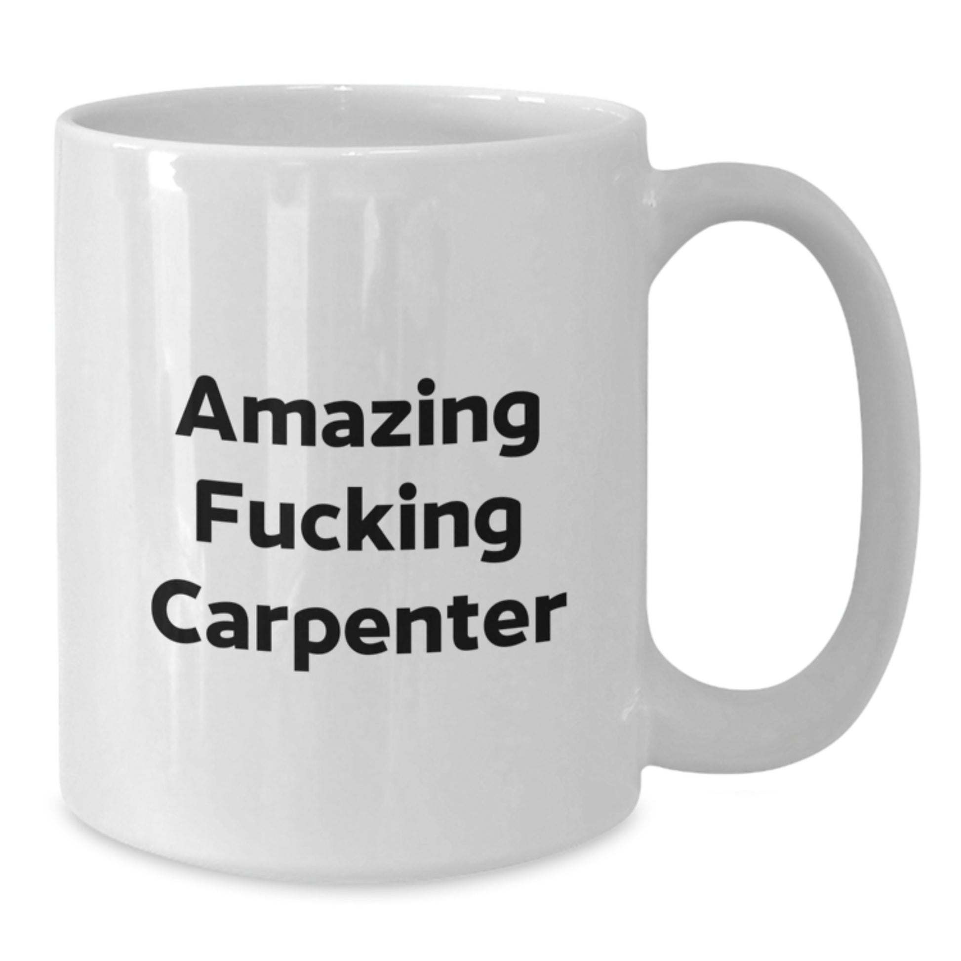 Funny Carpenter Gifts from Men - Amazing White Coffee Mugs for Valentine's - Unique White Ceramic Mug for Carpenter Lover - Additional