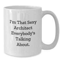 Load image into Gallery viewer, Gifts from Friends for the Sexy Architect Everybody's Talking About, Funny White Coffee Mug, Unique Valentine's Gifts - Additional

