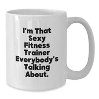 Load image into Gallery viewer, Funny Fitness Trainer Gifts from Friends and Family, Unique White Coffee Mug, &#39;I&#39;m That Sexy Fitness Trainer Everybody&#39;s Talking About.&#39; - Additional
