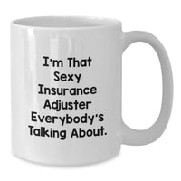 Load image into Gallery viewer, Funny Insurance Adjuster Gifts for Friends, Valentine's Unique Mugs for Men, 'I'm That Sexy Insurance Adjuster Everybody's Talking About.' Coffee Mug - Additional
