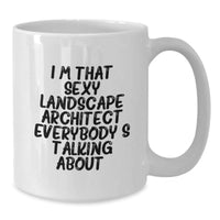 Load image into Gallery viewer, Funny Landscape Architect Gifts for Him, White Coffee Mug 'I'm That Sexy Landscape Architect Everybody's Talking About', Unique Valentine's Unique Gifts from Men to Men - Additional
