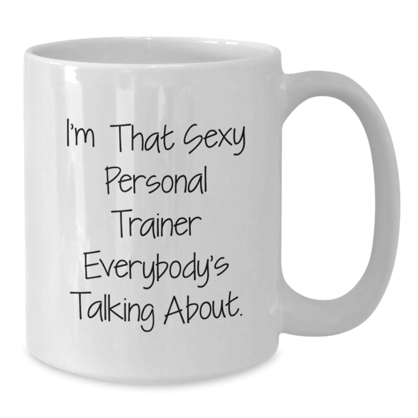 Funny Personal Trainer Gifts for Men Women Friends Coworkers Family - I'm That Sexy Personal Trainer Everybody's Talking About. White Coffee Mug - Additional