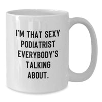 Load image into Gallery viewer, Funny Podiatrist Gifts for Valentine's, 'I'm That Sexy Podiatrist Everybody's Talking About' White Coffee Mug for Women Men Friends Family - Additional
