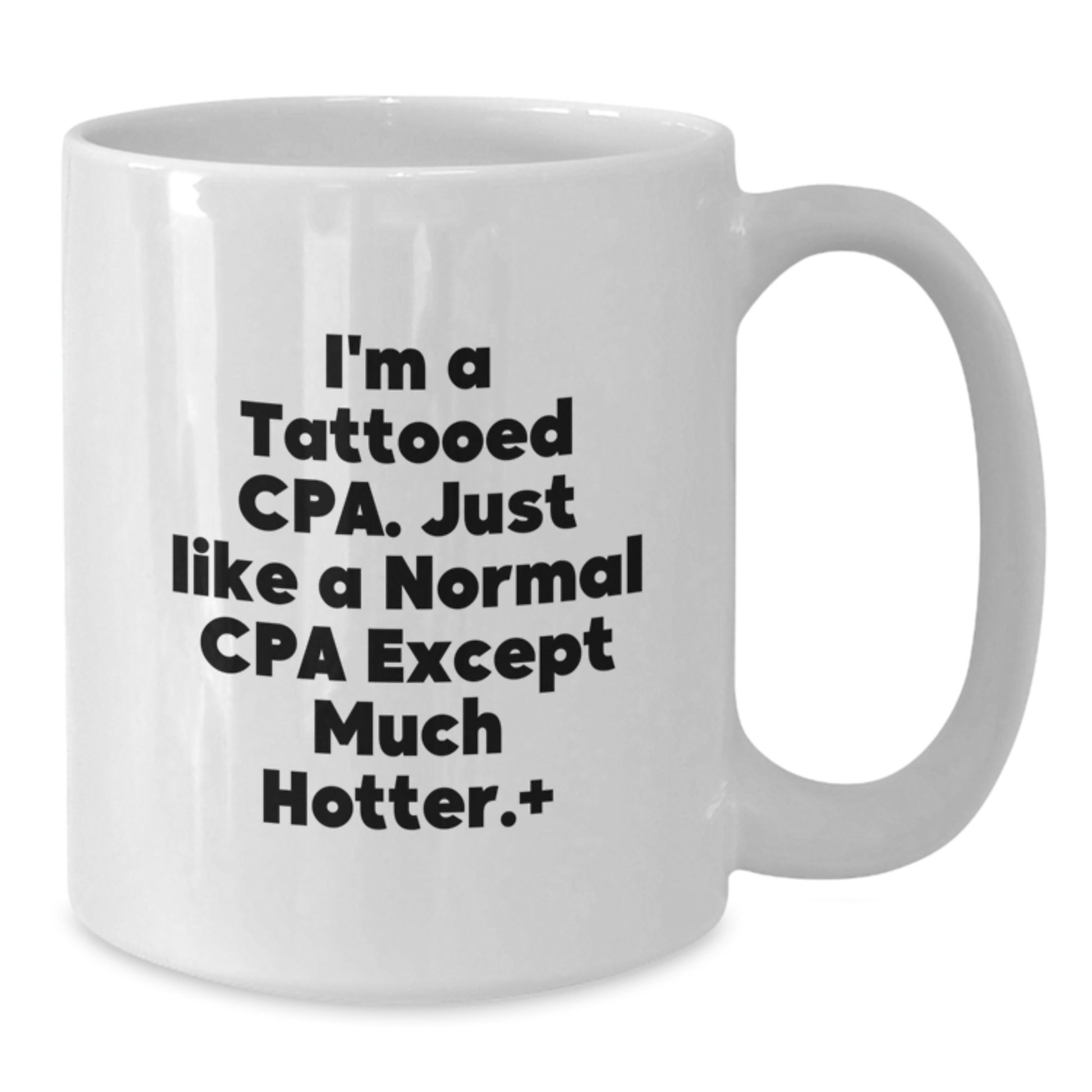 Funny CPA Gifts for Mom from Men, White Coffee Mugs with I'm A Tattooed Cpa. Just Like A Normal Cpa Except Much Hotter.+, Unique Mother's Day Presents for CPA - Additional