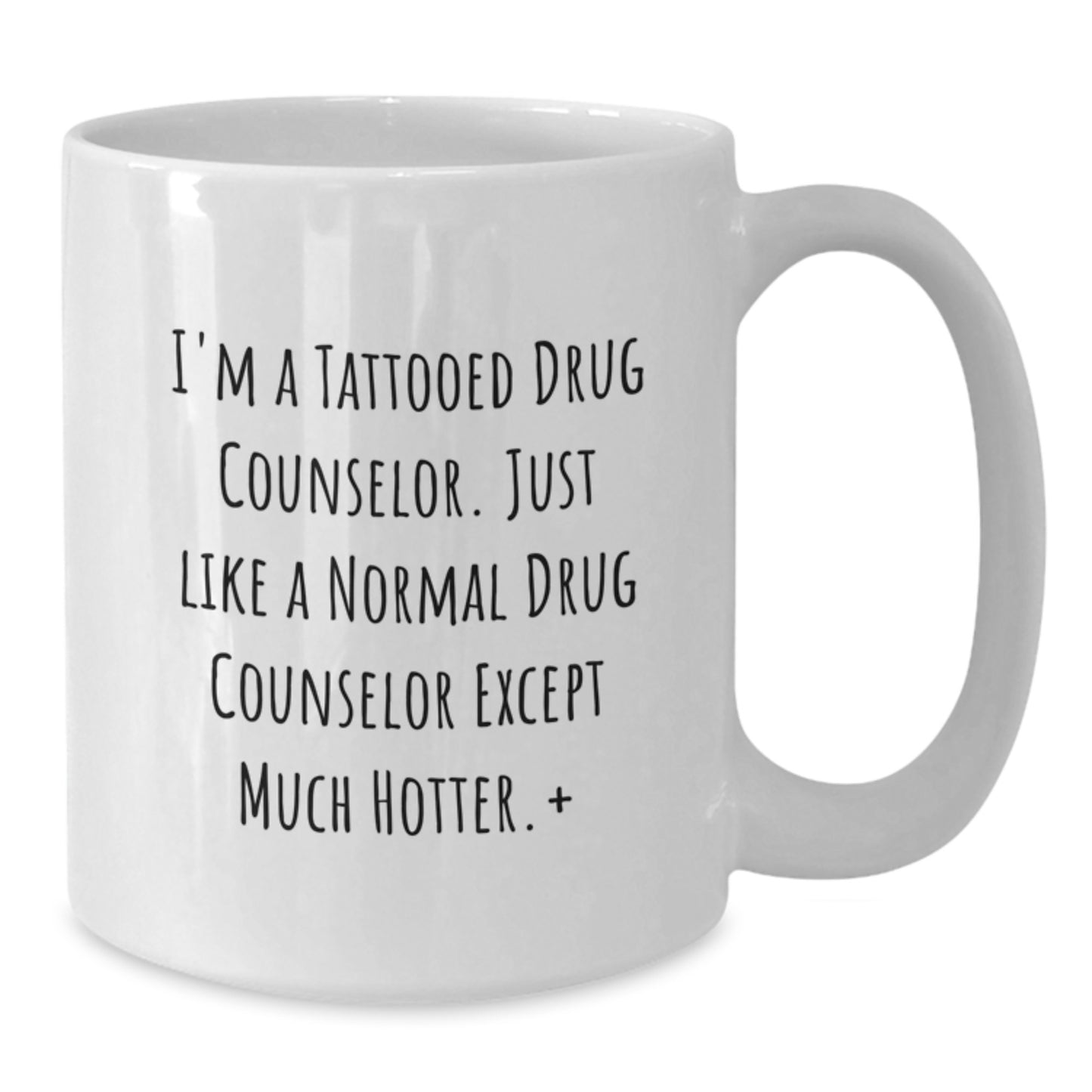 Funny Drug Counselor Gifts for Birthday - I'm A Tattooed Drug Counselor, Except Much Hotter, Funny White Coffee Mug Gifts from Friends, Family, Coworkers - Additional
