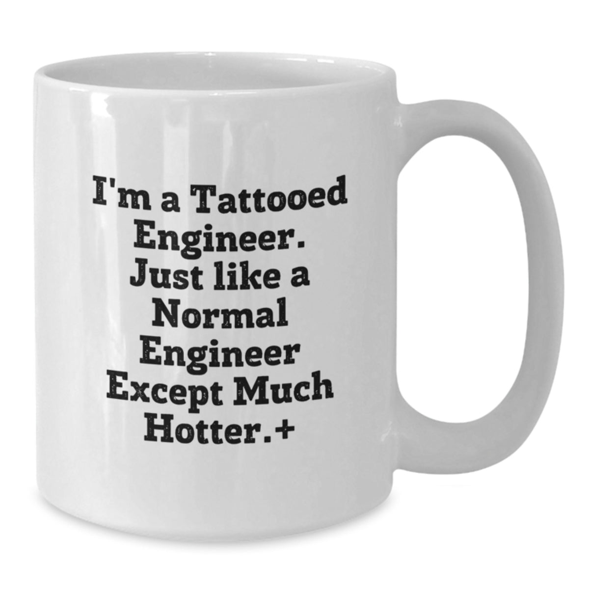 Funny Engineer Gifts White Coffee Mugs - I'm A Tattooed Engineer, Except Much Hotter., Unique Mother's Day Unique Gifts from Men to Engineer Friends and Family - Additional