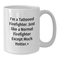 Load image into Gallery viewer, Funny Tattooed Firefighter Coffee Mugs, Valentine's Unique Gifts from Friends, Family, or Men to Firefighters, White Ceramic Mug with 11oz or 15oz Capacity - Additional
