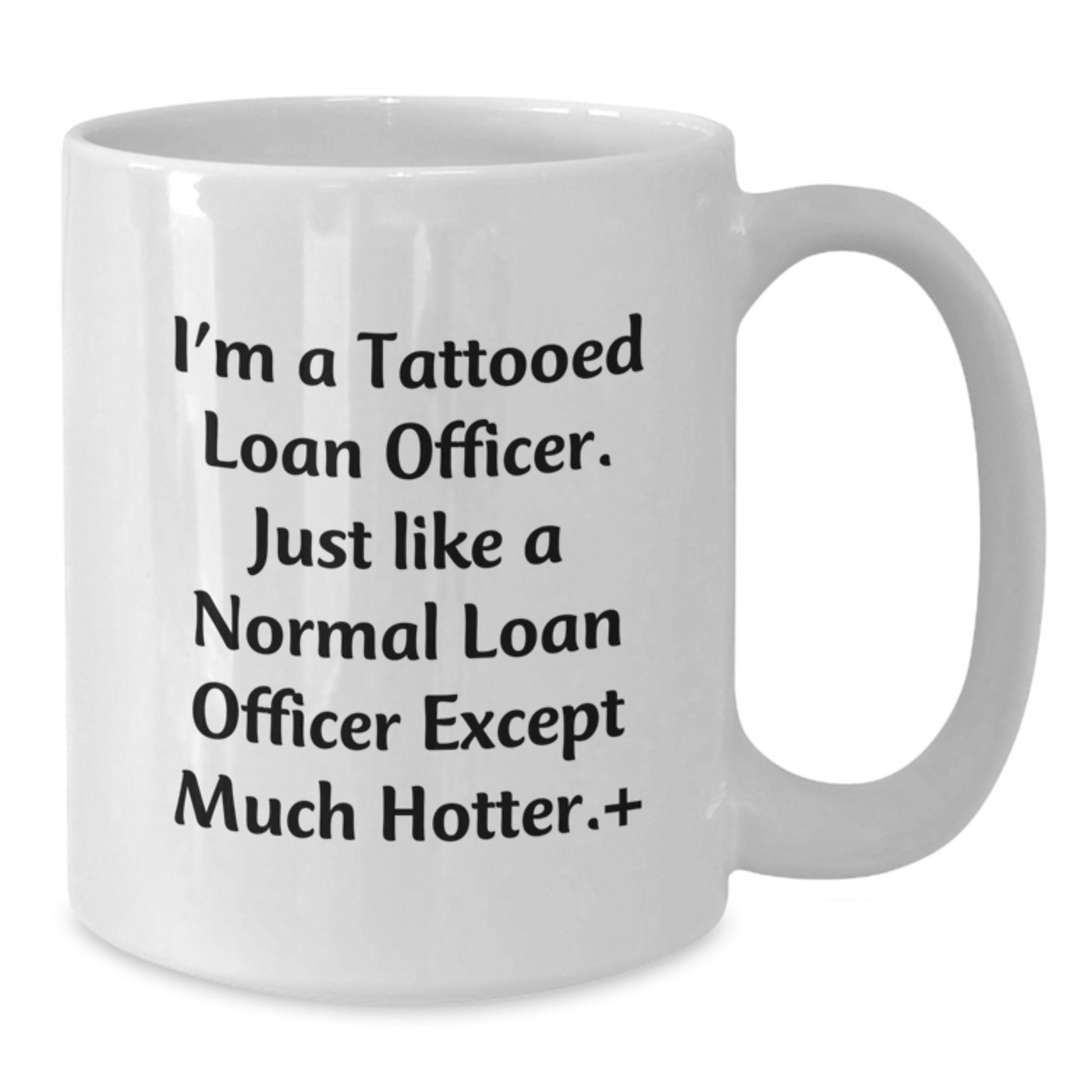 Funny Loan Officer Gifts, Valentine's Unique Gifts, White Coffee Mug for Loan Officer, I'm A Tattooed Loan Officer, Gifts from Men for Women - Additional