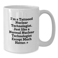 Load image into Gallery viewer, Funny Nuclear Technologist Gifts for Men from Friends - White Coffee Mug - I'm A Tattooed Nuclear Technologist Gifts - Additional
