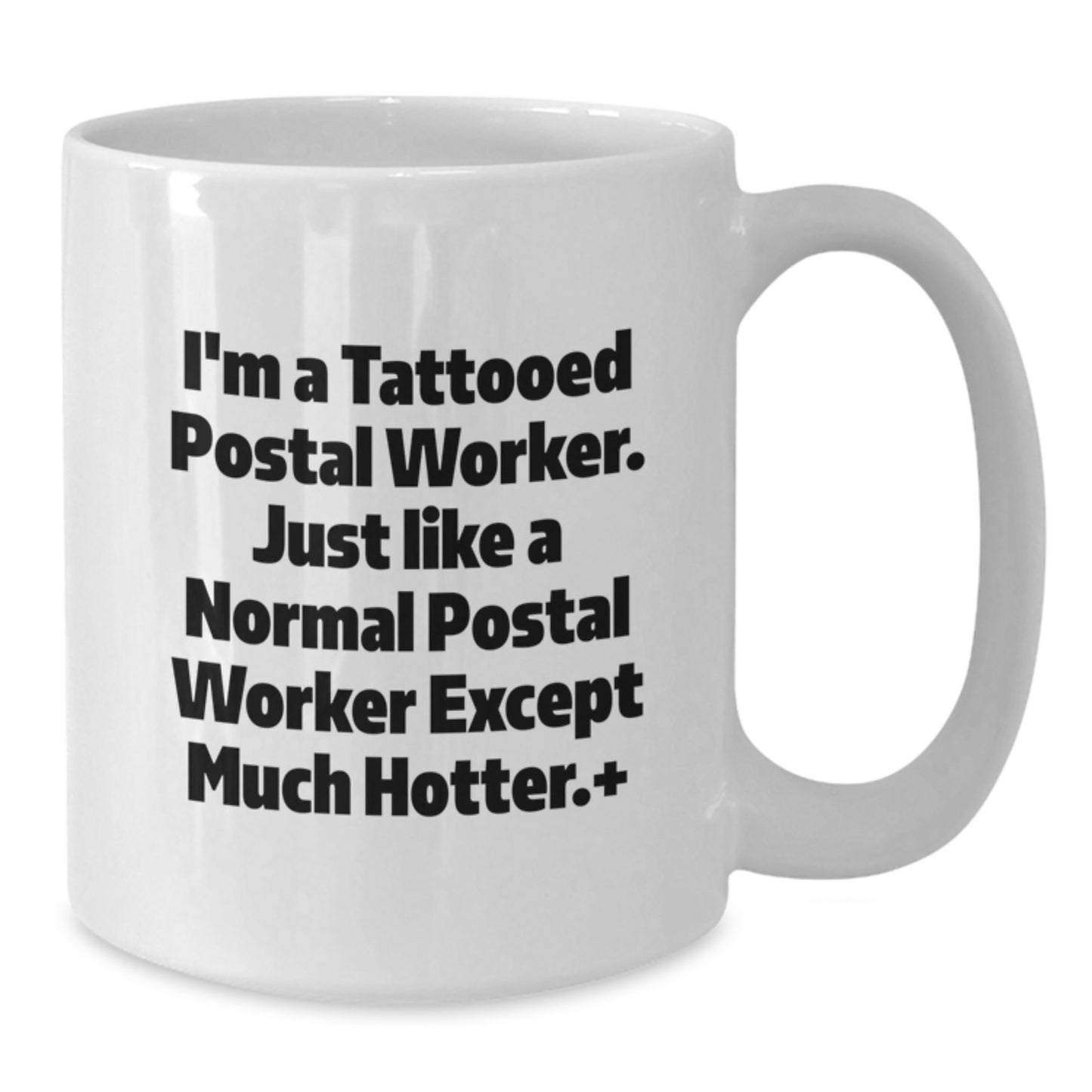 Funny Gifts from Men to Women, Unique Postal Worker White Coffee Mug for Mother's Day - I'm A Tattooed Postal Worker Except Much Hotter. - Additional