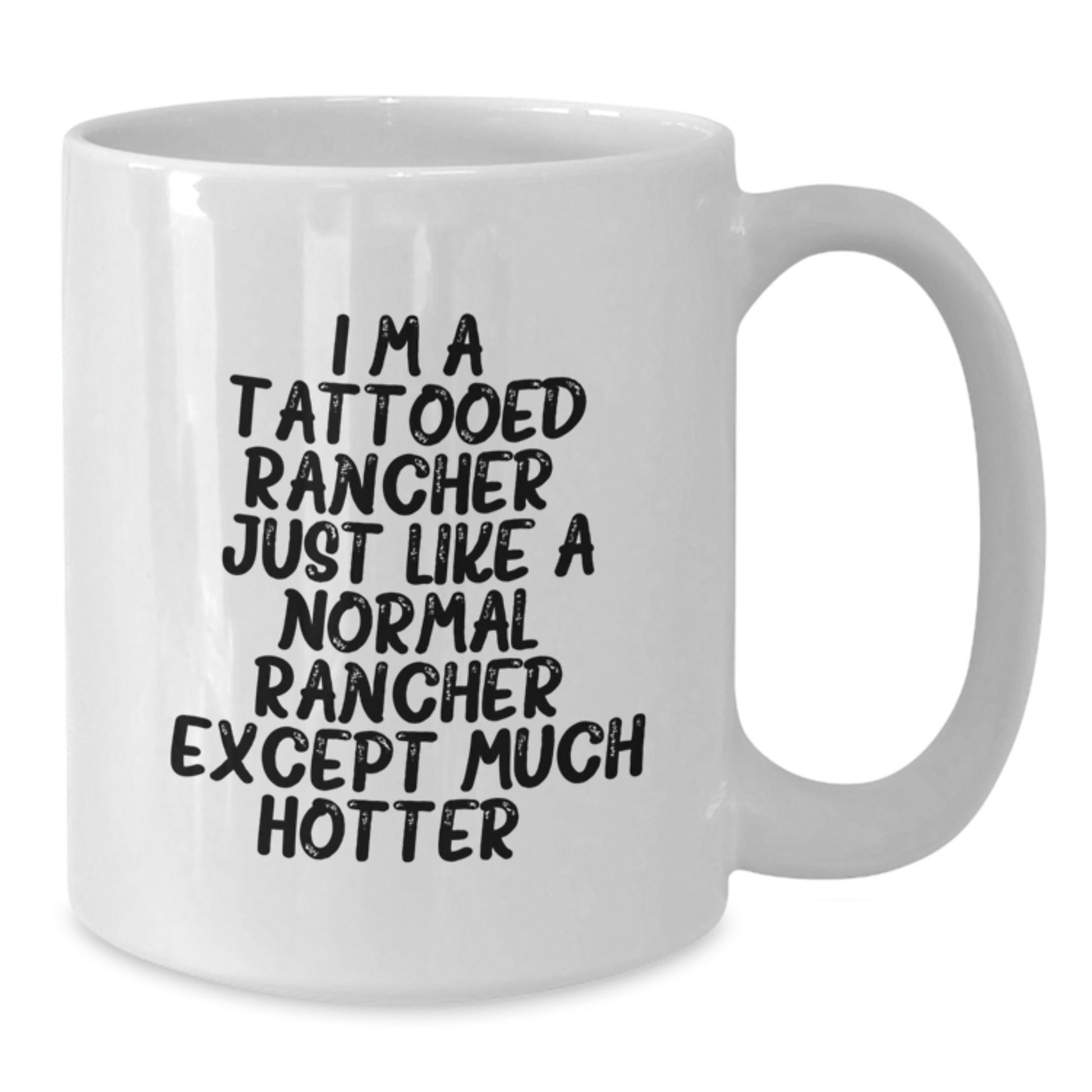 Funny Rancher Gifts for Her - Unique White Coffee Mug with 'Just Like A Normal Rancher Except Much Hotter' Quote, Gifts from Family for Mom, Mother's Day Unique Gifts - Additional