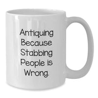 Load image into Gallery viewer, Funny Antiquing White Coffee Mug Gifts from Friends, Valentine's Unique Antiquing Humor Mug, 'Antiquing Because Stabbing People Is Wrong' Ceramic Mug for Women, Men, Family, Coworkers - Additional
