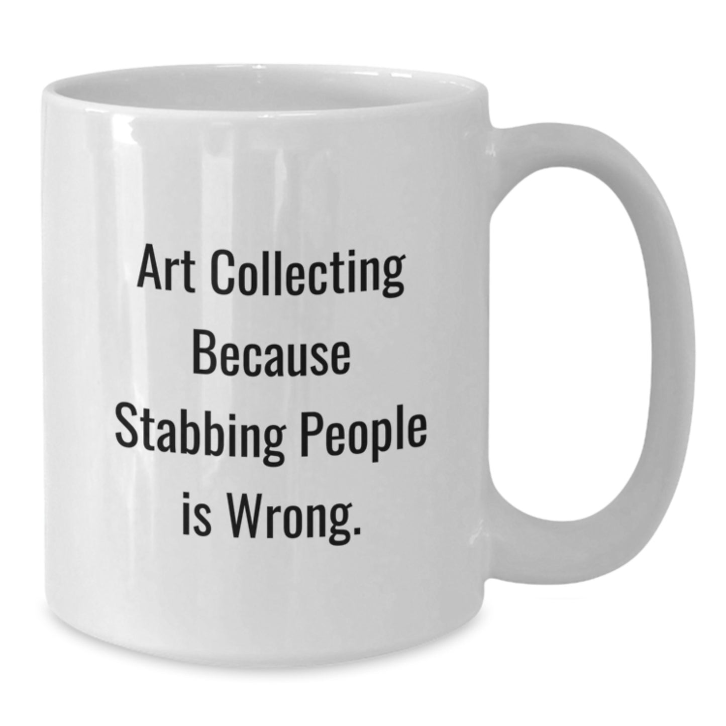 Funny Art Collecting Gifts for Mom - White Coffee Mug - 'Art Collecting Because Stabbing People Is Wrong.' - Additional