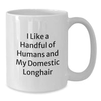 Load image into Gallery viewer, Funny Domestic Longhair Cat Gifts for Men from Friends, White Coffee Mug with I Like A Handful Of Humans And My Domestic Longhair, Perfect Christmas Unique - Additional
