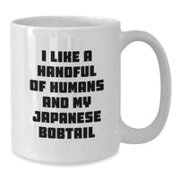 Load image into Gallery viewer, Japanese Bobtail Cat White Coffee Mug, Funny Quote I Like A Handful Of Humans And My Japanese Bobtail, Valentine's Unique Gifts from Men to Japanese Bobtail Cat Lovers - Additional
