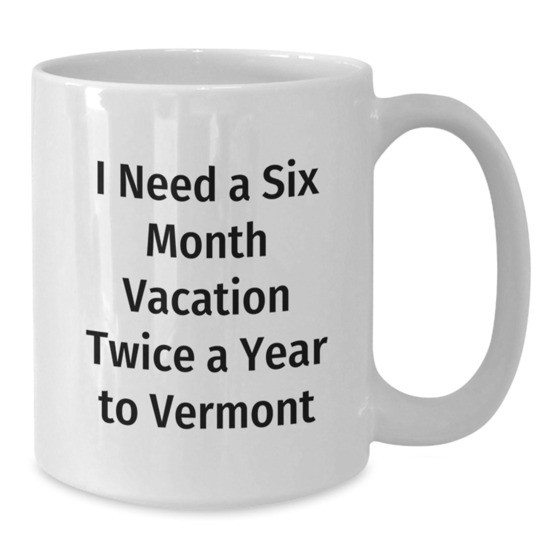 Gifts from Men to Vermont Enthusiasts, Funny Quote White Coffee Mugs, Unique Mother's Day Unique Gifts from Family - Additional