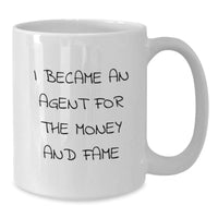 Load image into Gallery viewer, Funny Agent Gifts for Valentine's, White Coffee Mug with I Became An Agent For The Money And Fame Quote, Unique Agent Gift Ideas from Coworkers to Agent Lovers - Additional
