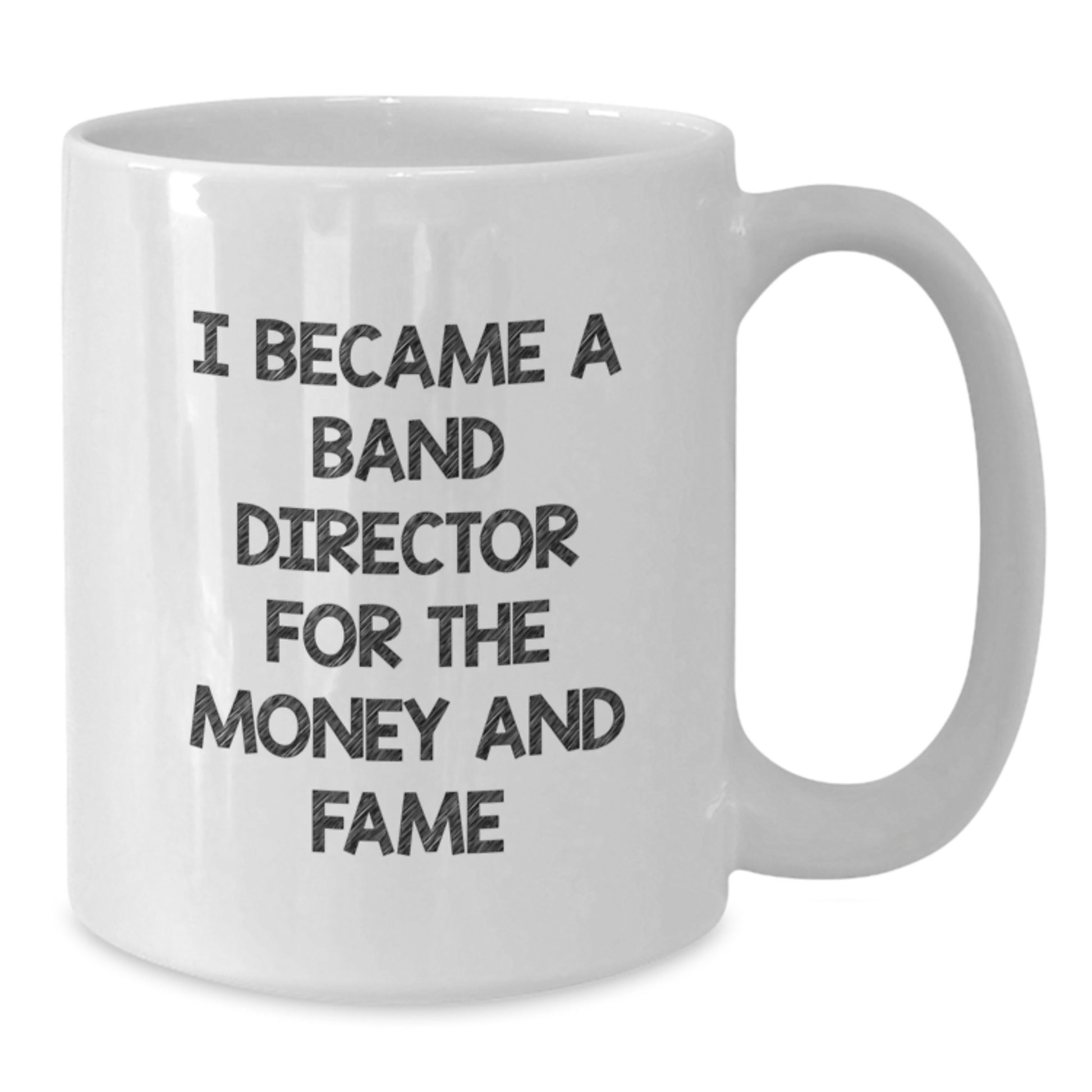Funny Band Director Gifts from Men, White Coffee Mug for Father's Day Unique, I Became A Band Director For The Money And Fame - Additional