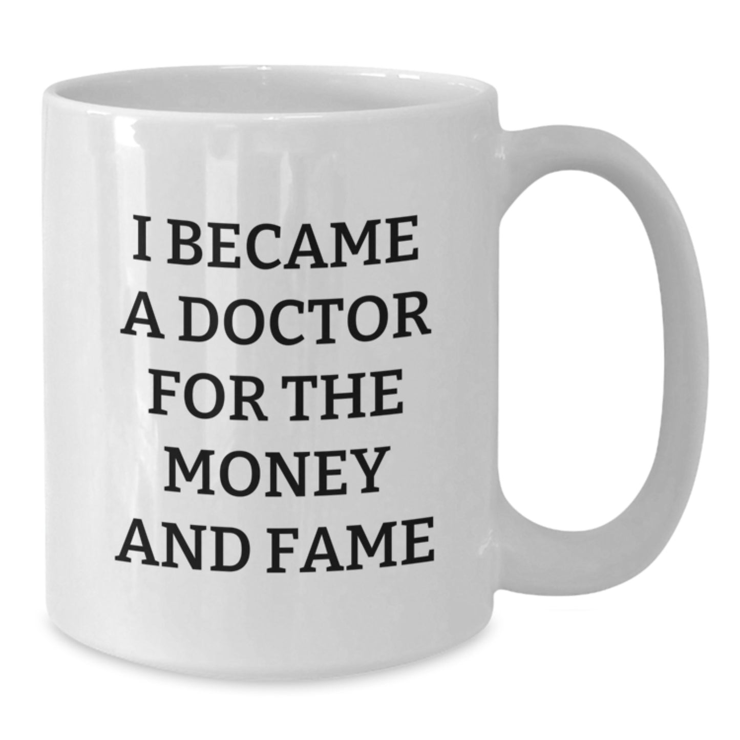 Funny Doctor Gifts for Him, White Coffee Mug - 'I Became A Doctor For The Money And Fame', Birthday Unique Gifts from Friends - Additional